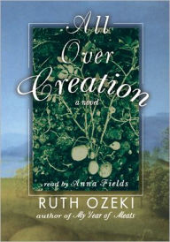 Title: All over Creation, Author: Ruth Ozeki