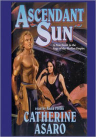 Title: Ascendant Sun: Saga of the Skolian Empire Series, Book 5, Author: Catherine Asaro