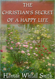 Title: The Christian's Secret of a Happy Life, Author: Hannah Whitall Smith