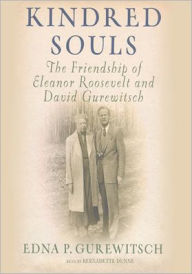 Title: Kindred Souls: The Friendship of Eleanor Roosevelt and David Gurewitsch, Author: Edna P. Gurewitsch