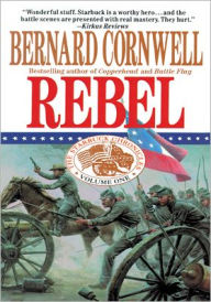 Title: Rebel (Nathaniel Starbuck Chronicles #1), Author: Bernard Cornwell