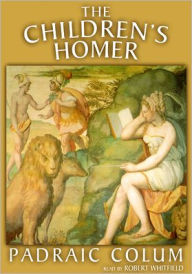 Title: The Children's Homer: The Adventures of Odysseus and the Tale of Troy, Author: Padraic Colum