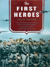 Title: The First Heroes: The Extraordinary Story of the Doolittle Raid - America's First World War II Victory, Author: Craig Nelson