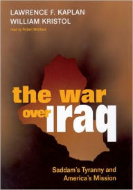 Title: The War over Iraq: Saddam's Tyranny and America's Mission, Author: Lawrence F. Kaplan