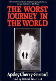 Title: The Worst Journey in the World, Author: Apsley Cherry-Garrard