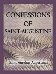 Title: Confessions of Saint Augustine, Author: Saint Augustine