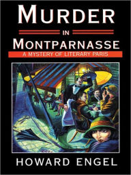 Title: Murder in Montparnasse: A Mystery of Literary Paris, Author: Howard Engel