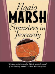 Title: Spinsters in Jeopardy (Roderick Alleyn Series #17), Author: Ngaio Marsh