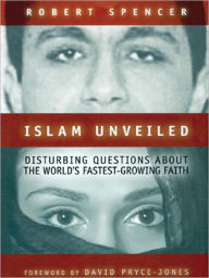 Title: Islam Unveiled: Disturbing Questions About The World's Fastest Growing Faith, Author: Robert Spencer