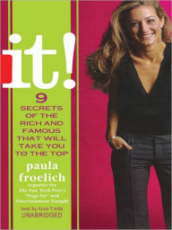 Title: It!: 9 Secrets of the Rich and Famous That Will Take You to the Top, Author: Paula Froelich