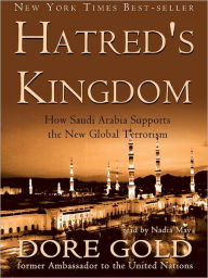 Title: Hatred's Kingdom: How Saudi Arabia Supports the New Global Terrorism, Author: Dore Gold