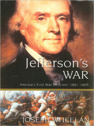 Title: Jefferson's War: America's First War on Terror 1801-1805, Author: Joseph Wheelan