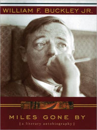 Title: Miles Gone By: A Literary Autobiography, Author: William F. Buckley Jr.