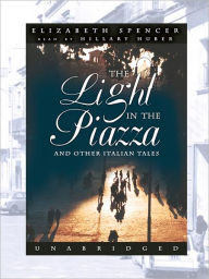 Title: The Light in the Piazza and Other Italian Tales, Author: Elizabeth Spencer