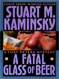 Title: A Fatal Glass of Beer (Toby Peters Series #20), Author: Stuart M. Kaminsky