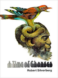 Title: A Time of Changes, Author: Robert Silverberg