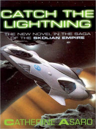 Title: Catch the Lightning: Saga of the Skolian Empire Series, Book 2, Author: Catherine Asaro