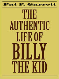 Title: The Authentic Life of Billy the Kid, Author: Pat F. Garrett