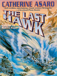 Title: The Last Hawk: Saga of the Skolian Empire Series, Book 3, Author: Catherine Asaro