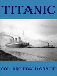 Title: Titanic: A Survivor's Story, Author: Colonel Archibald Gracie