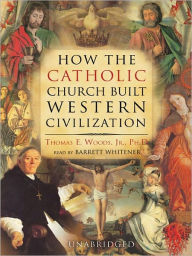 Title: How the Catholic Church Built Western Civilization, Author: Jr.