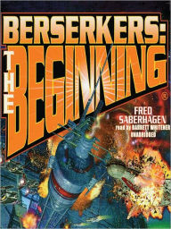 Title: Berserkers: The Beginning (Berserker Series), Author: Fred Saberhagen