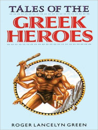 Title: Tales of The Greek Heroes, Author: Roger Lancelyn Green