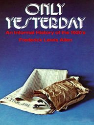 Title: Only Yesterday: An Informal History of the 1920s, Author: Frederick Lewis Allen