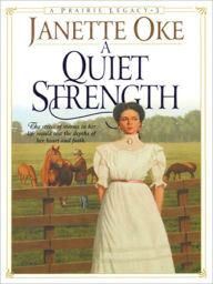 Title: A Quiet Strength: Prairie Legacy Series, Book 3, Author: Janette Oke