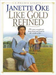 Title: Like Gold Refined (Prairie Legacy Series #4), Author: Janette Oke