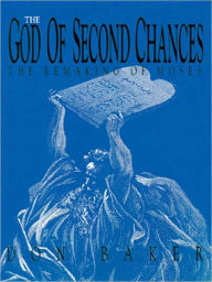 Title: The God of Second Chances: The Remaking of Moses, Author: Don Baker