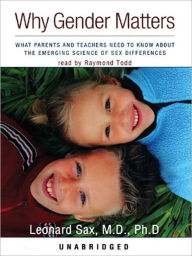 Title: Why Gender Matters: What Parents and Teachers Need to Know about the Emerging Science of Sex Differences, Author: Leonard Sax