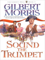 Title: Sound the Trumpet: The Liberty Bell Series, Book 1, Author: Gilbert Morris