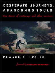 Title: Desperate Journeys, Abandoned Souls: True Stories of Castaways and Other Survivors, Author: Edward E. Leslie