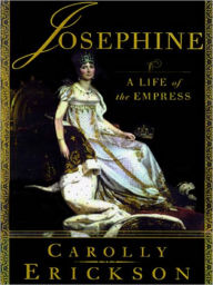 Title: Josephine: A Life of the Empress, Author: Carolly Erickson