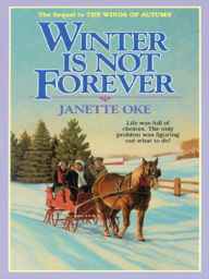 Title: Winter Is Not Forever: Seasons of the Heart Series, Book 3, Author: Janette Oke