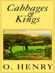 Title: Cabbages and Kings, Author: O. Henry