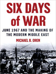 Title: Six Days of War: June 1967 and the Making of the Modern Middle East, Author: Michael B. Oren