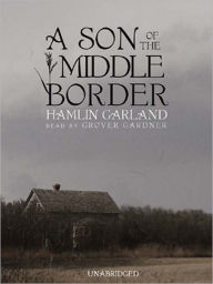 Title: A Son of the Middle Border, Author: Hamlin Garland