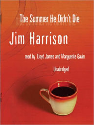 Title: The Summer He Didn't Die, Author: Jim Harrison