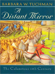 Title: A Distant Mirror: The Calamitous 14th Century, Author: Barbara W. Tuchman