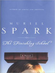 Title: The Finishing School: A Novel, Author: Muriel Spark