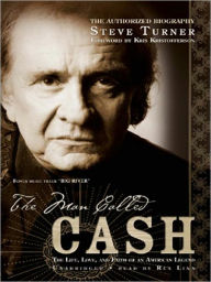 Title: The Man Called Cash: The Life, Love, and Faith of an American Legend, Author: Steve Turner