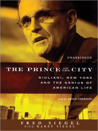 Title: The Prince of the City: Giuliani, New York, and the Genius of American Life, Author: Fred Siegel