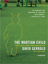 Title: The Martian Child: A Novel About a Single Father Adopting a Son, Author: David Gerrold