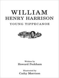 Title: William Henry Harrison: Young Tippecanoe, Author: Howard Peckham