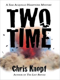 Title: Two Time: Sam Acquillo Mystery Series, Book 2, Author: Chris Knopf