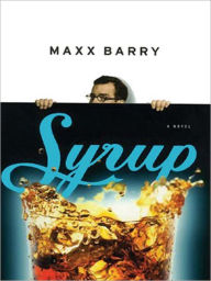 Title: Syrup: A Novel, Author: Maxx Barry