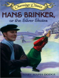 Title: Hans Brinker, or the Silver Skates, Author: Mary Mapes Dodge