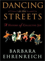 Title: Dancing in the Streets: A History of Collective Joy, Author: Barbara Ehrenreich